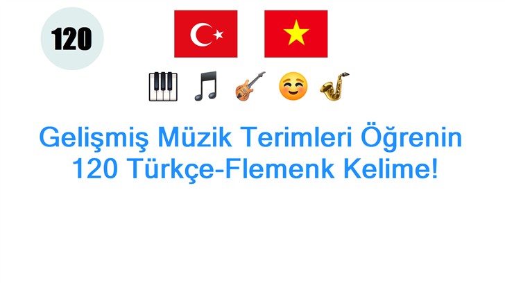 Gelişmiş Müzik Terimleri Öğrenin: 120 Türkçe-Flemenk Kelime!